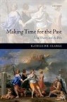 Katherine Clarke, Katherine (Fellow and Tutor in Ancient History Clarke, Clarke Katherine - Making Time for the Past