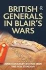 Jonathan Bailey, Jonathan Iron Bailey, Mr Jonathan Bailey, Mr Jonathan Iron Bailey, Richard Iron, Iron Richard... - British Generals in Blair''s Wars