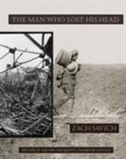 Zach Savich, Zach Savich - The Man Who Lost His Head