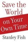 Stanley Fish, Stanley (Davidson-Kahn Distinguished Professor and Professor of Law Fish, Stanley Eugene Fish, Fish Stanley - Save the World on Your Own Time