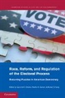 Guy-Uriel E. Gerken Charles, Heather K. Charles Gerken, Guy-Uriel E. Charles, Charles Guy-Uriel E., Heather K. Gerken, Michael S. Kang... - Race, Reform, and Regulation of the Electoral Process