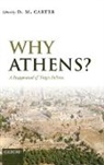 Carter, D. M. Carter, D. M. (EDT) Carter, D M Carter, D. M. Carter, D. M. (Lecturer in Greek Carter... - Why Athens?
