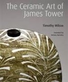 Timothy Wilcox - The Ceramic Art of James Tower