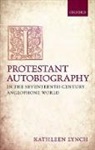 Kathleen Lynch, Kathleen (Executive Director Lynch, Lynch Kathleen - Protestant Autobiography in the Seventeenth-century Anglophone World