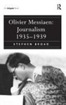 Stephen Broad, Broad Stephen, Olivier Messiaen - Olivier Messiaen: Journalism 1935-1939