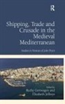 Dr. Ruthy Gertwagen, Dr. Ruthy Jeffreys Gertwagen, Ruthy Gertwagen, Ruthy Jeffreys Gertwagen, John H. Pryor, Elizabeth Jeffreys - Shipping, Trade and Crusade in the Medieval Mediterranean
