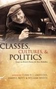 Clare V. J. Griffiths, Clare V. j. (EDT)/ Nott Griffiths, James J. Nott, William Whyte, William Jr. Whyte, … - Classes, Cultures, and Politics Essays on British History for Ross McKibbin