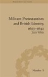 Jason White, White Jason - Militant Protestantism and British Identity, 1603-1642