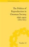 Geulhan Balsoy, Gulhan Balsoy, Gülhan Balsoy - The Politics of Reproduction in Ottoman Society, 1838-1900