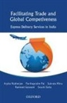 Souvik Dutta, Ramneet Goswami, Subrata Mitra, Subrata Kumar Mitra, Arpita Mukherjee, Arpita/ Pal Mukherjee... - Facilitating Trade and Global Competitiveness