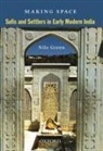 Nile Green, Nile (University of California) Green - Making Space Sufis and Settlers in Early Modern India