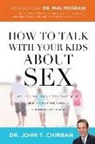 Dr. John Chirban, John Chirban, John T. Chirban - How to Talk With Your Kids About Sex