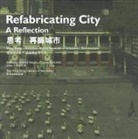 Thomas Chung, Weijen (EDT)/ Chung Wang, Thomas Chung, Thomas (Assistant Professor at the School of Architecture Chung, Weijen Wang, Weijen (Associate professor at department of architecture of Hong Kong University) Wang - Refabricating City: a Reflection