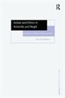 Gary Pendlebury, Gary Pendlebury, Pendlebury Gary - Action and Ethics in Aristotle and Hegel