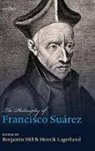 Benjamin Hill, Benjamin (EDT)/ Lagerlund Hill, Benjamin Hill, Benjamin (The University of Western Ontario) Hill, Hill Benjamin, Henrik Lagerlund... - The Philosophy of Francisco Suarez