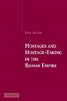 Joel Allen, Joel (City University of New York) Allen, Allen Joel - Hostages and Hostage-Taking in the Roman Empire