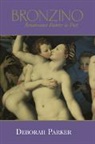 Deborah Parker, Deborah (University of Virginia) Parker, Parker Deborah - Bronzino: Renaissance Painter As Poet