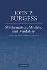John P. Burgess, John P. (Princeton University Burgess, Burgess John P. - Mathematics, Models, and Modality