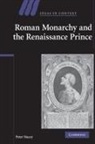 Peter Stacey - Roman Monarchy and the Renaissance Prince
