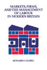 Howard Gospel, Gospel Howard - Markets, Firms and the Management of Labour in Modern Britain