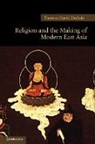 Thomas David DuBois - Religion and the Making of Modern East Asia