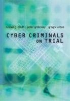 Peter Grabosky, Russell G. Smith, Russell G. Grabosky Smith, Smith Russell G., Gregor Urbas, Urbas Gregor - Cyber Criminals on Trial