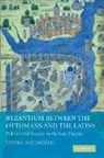 Nevra Necipo Lu, Necipo&amp;, Nevra Necipoglu, Nevra Necipoğlu - Byzantium Between the Ottomans and the Latins