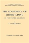 J. R. Parkinson, J. Robert Parkinson Parkinson, J.robert Parkinson, Parkinson J. R. - Economics of Shipbuilding in the United Kingdom