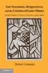 Robert Leonard, Robert (Universite Du Quebec a Montreal) Leonard - Von Neumann, Morgenstern, and the Creation of Game Theory