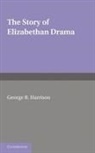 G. B. Harrison, George Bagshaw Harrison, Harrison G. B. - Story of Elizabethan Drama