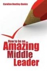 Caroline Bentley-Davies, Bentley-Davies Caroline - How to Be an Amazing Middle Leader
