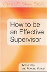 Adrian Eley, Adrian Murray Eley, Adrian R. Eley, Adrian R. Murray Eley, Rowena Murray - How to Be an Effective Supervisor: Best Practice in Research Student
