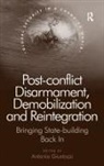 Antonio Giustozzi, Antonio (EDT) Giustozzi, Antonio Giustozzi - Post-Conflict Disarmament, Demobilization and Reintegration