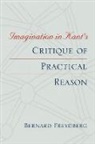 Bernard Freydberg, Freydberg Bernard - Imagination in Kant''s Critique of Practical Reason