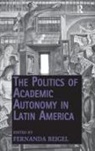 Fernanda Beigel, Fernanda Beigel, Beigel Fernanda - Politics of Academic Autonomy in Latin America