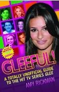 Amy Rickman, Rickman Amy - Gleeful! a Totally Unoffical Guide to the Hit TV Series Glee Revised and Updated to Include All of Season 1