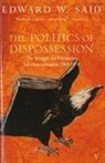 Edward W Said, Edward W. Said, Edward W. Sais - The politics of dispossession