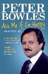 Peter Bowles, Bowles Peter - Ask Me if I'm Happy