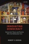 Robert E. Goodin, Robert E. (Distinguished Professor of Social &amp; Political Theory and Philosophy Goodin, Goodin Robert E. - Innovating Democracy