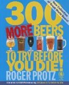 Roger Protz - 300 More Beers to Try before You Die