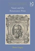 Sharon Gregory, Gregory Sharon - Vasari and the Renaissance Print