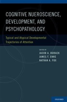 Jacob A. Burack, Jacob A. (EDT)/ Enns Burack, Jacob A Burack, Jacob A. Burack, Burack Jacob A., James T Enns... - Cognitive Neuroscience, Development, and Psychopathology