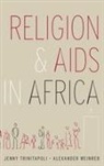 Jenny Trinitapoli, Jenny (Assistant Professor of Sociology Trinitapoli, Trinitapoli Jenny, Alexander Weinreb, Alexander (Associate Professor of Sociology Weinreb, Alexander/ Trinitapoli Weinreb... - Religion and AIDS in Africa
