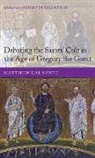 Matthew Dal Santo, Matthew (EDT) Dal Santo, Matthew Dal Santo, Matthew (Fellow Dal Santo, Matthew J. Dal Santo - Debating the Saints' Cults in the Age of Gregory the Great