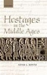 Adam J Kosto, Adam J. Kosto, Kosto Adam J. - Hostages in the Middle Ages