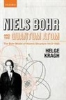 Helge Kragh - Niels Bohr and the Quantum Atom
