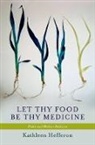 Kathleen Hefferon, Kathleen (Science Writer Hefferon, Kathleen L Hefferon, Kathleen L. Hefferon - Let Thy Food Be Thy Medicine
