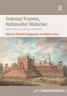 Dr. Madhuri Rajagopalan Desai, Dr. Mrinalini Rajagopalan, inalini Rajagopalan, Mrinalini Rajagopalan, Mrinalini Desai Rajagopalan, Dr. Eamonn Canniffe... - Colonial Frames, Nationalist Histories