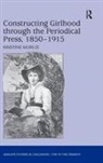 Kristine Moruzi, Moruzi Kristine - Constructing Girlhood Through the Periodical Press, 1850-1915