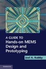Joel A. Kubby, Joel A. (University of California Kubby, Kubby Joel A. - Guide to Hands-On Mems Design and Prototyping